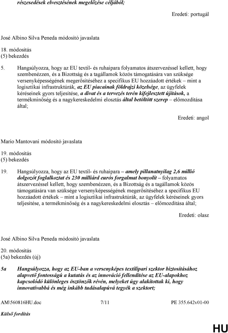 a specifikus EU hozzáadott értékek mint a logisztikai infrastruktúrák, az EU piacainak földrajzi közelsége, az ügyfelek kéréseinek gyors teljesítése, a divat és a tervezés terén kifejlesztett