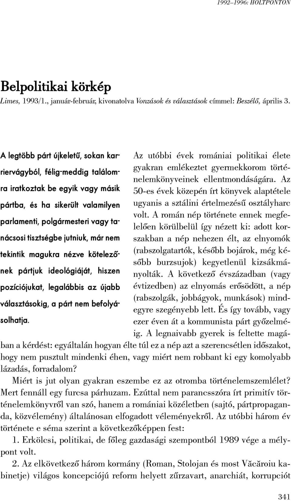 Az ra iratkoztak be egyik vagy másik 50-es évek közepén írt könyvek alaptétele pártba, és ha sikerült valamilyen ugyanis a sztálini értelmezésû osztályharc volt.