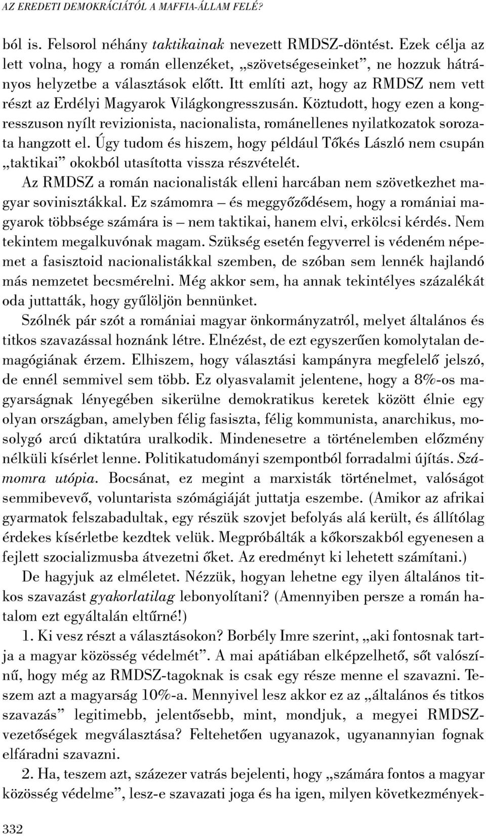 Itt említi azt, hogy az RMDSZ nem vett részt az Erdélyi Magyarok Világkongresszusán.