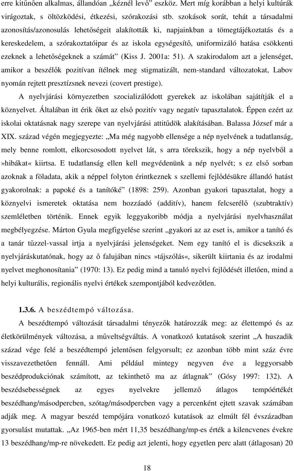 hatása csökkenti ezeknek a lehetőségeknek a számát (Kiss J. 2001a: 51).