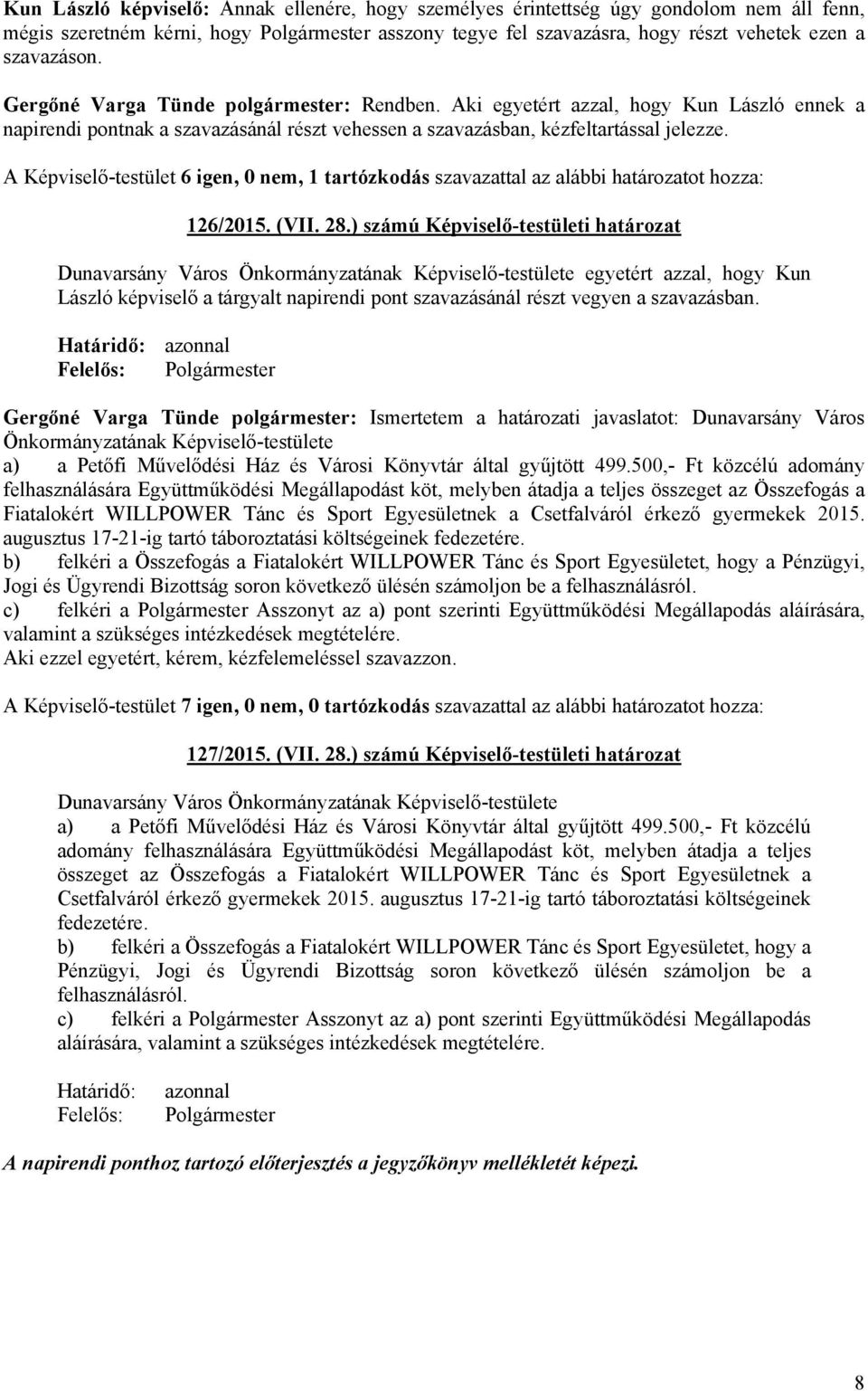 A Képviselő-testület 6, 0 nem, 1 tartózkodás szavazattal az alábbi határozatot hozza: 126/2015. (VII. 28.