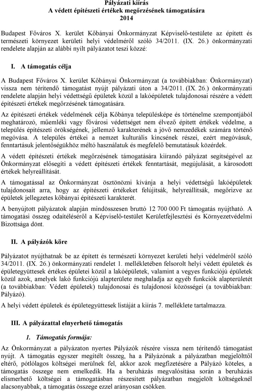 ) önkormányzati rendelete alapján az alábbi nyílt pályázatot teszi közzé: I. A támogatás célja A Budapest Főváros X.