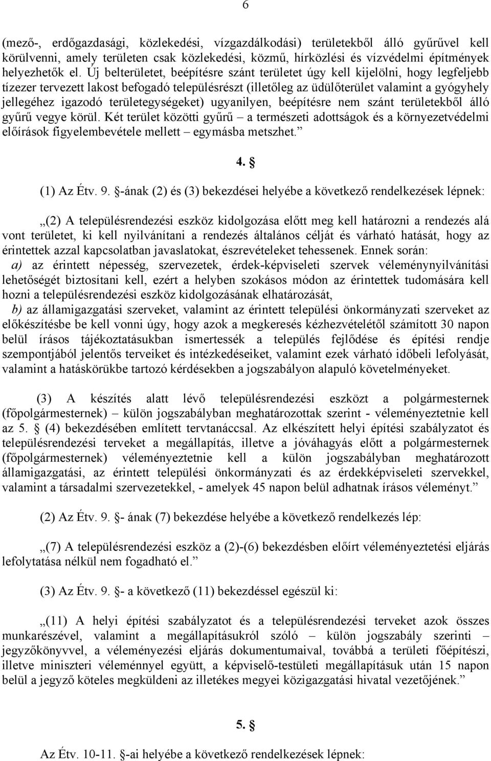 területegységeket) ugyanilyen, beépítésre nem szánt területekből álló gyűrű vegye körül.