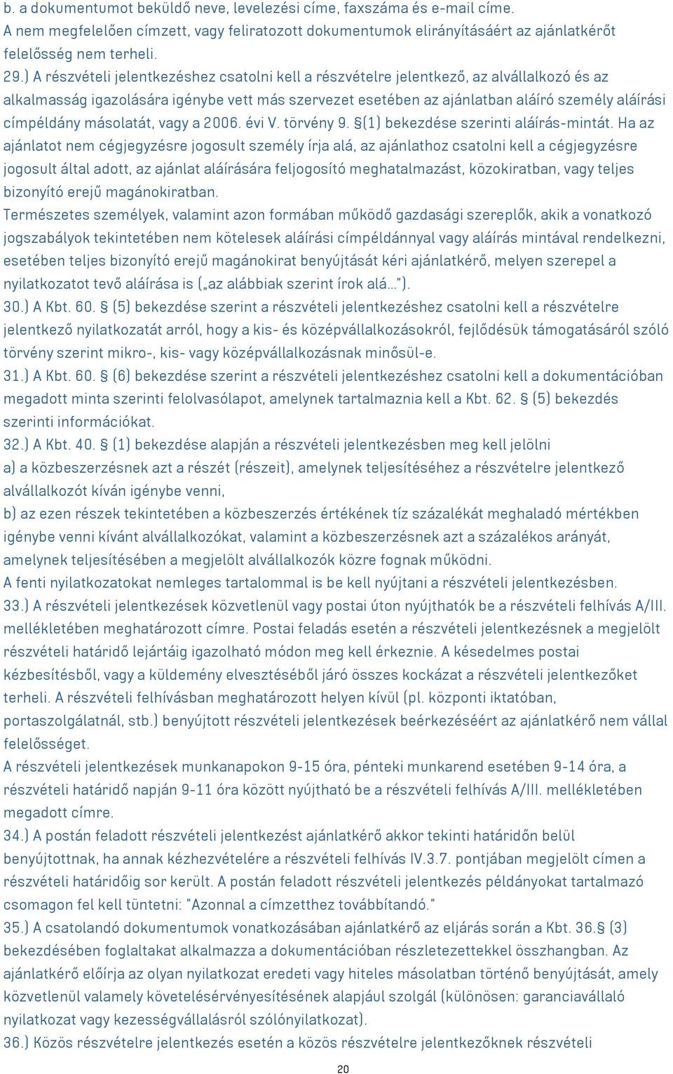 címpéldány másolatát, vagy a 2006. évi V. törvény 9. (1) bekezdése szerinti aláírás-mintát.