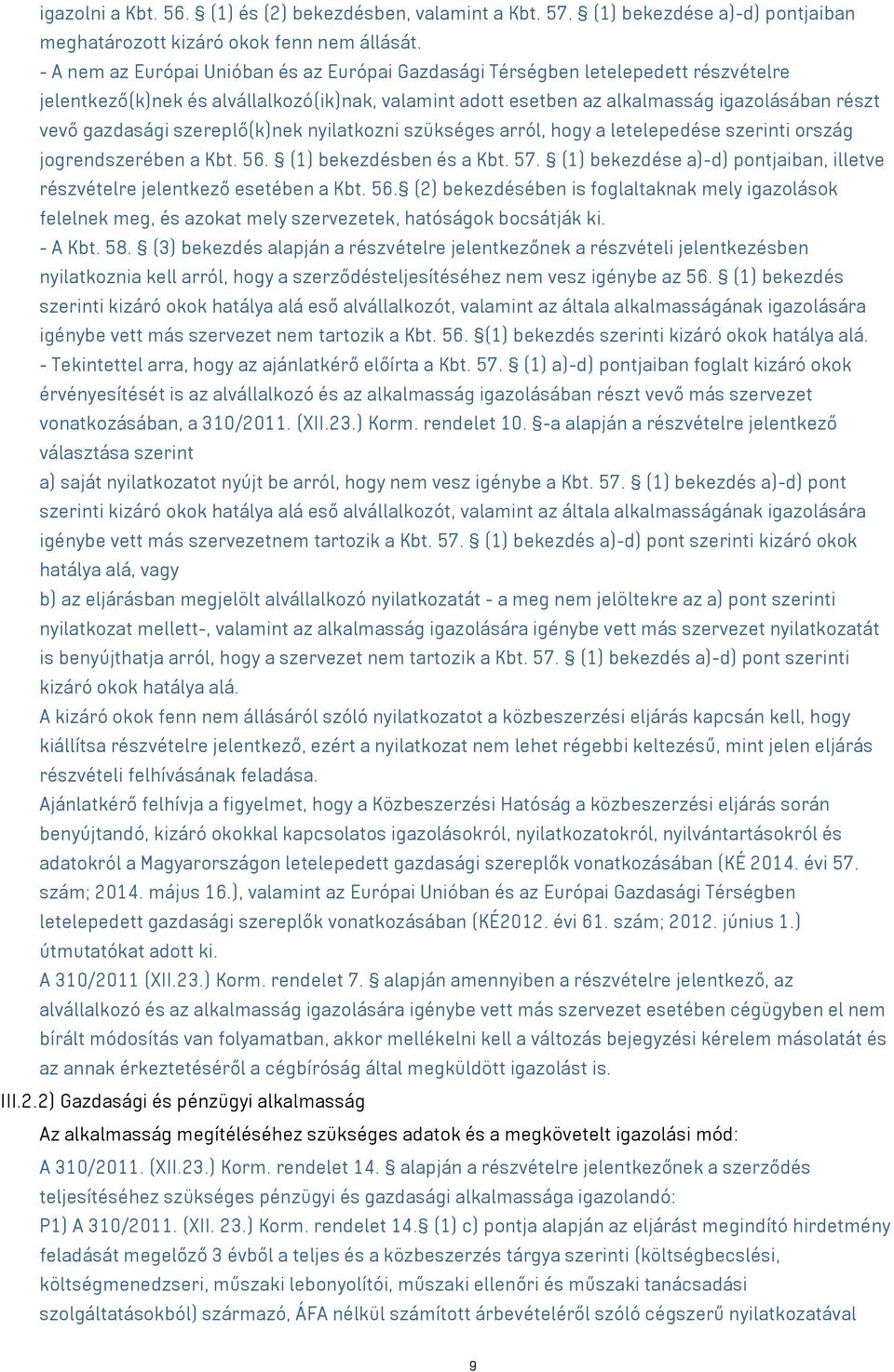 szereplő(k)nek nyilatkozni szükséges arról, hogy a letelepedése szerinti ország jogrendszerében a Kbt. 56. (1) bekezdésben és a Kbt. 57.