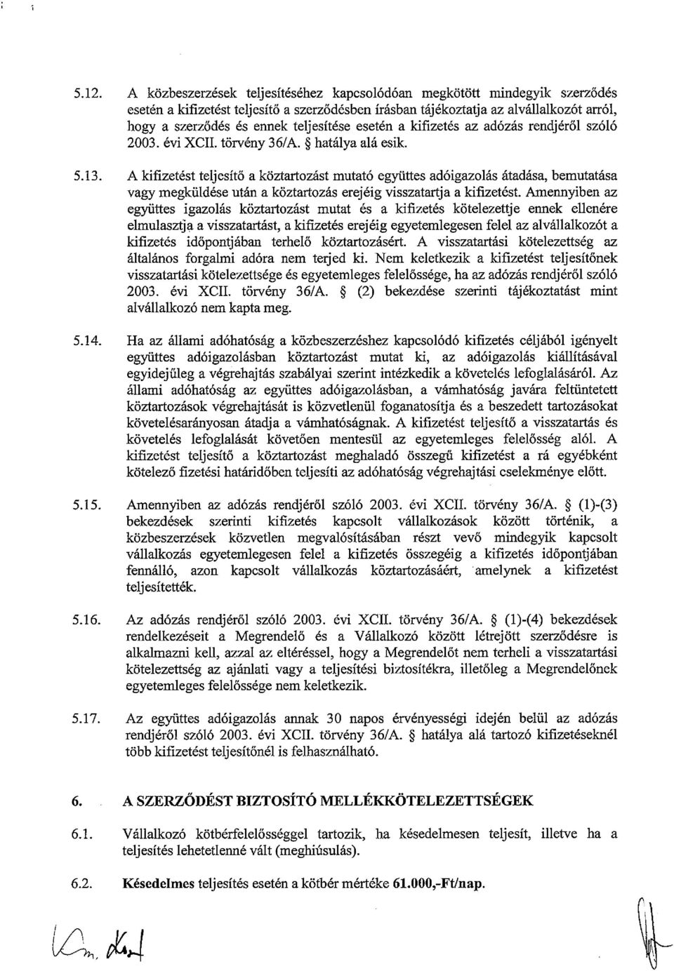 A kifizetést teljesítő a köztartozást mutató együttes adóigazolás átadása, bemutatása vagy megküldése után a köztartozás erejéig visszatartja a kifizetést.