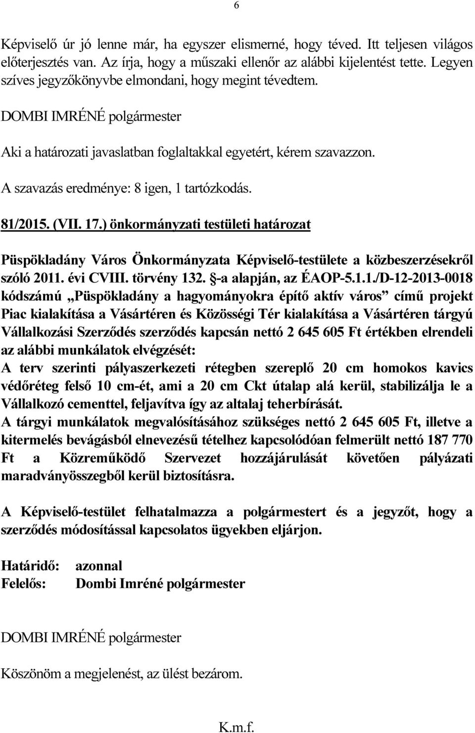 ) önkormányzati testületi határozat Püspökladány Város Önkormányzata Képviselő-testülete a közbeszerzésekről szóló 2011