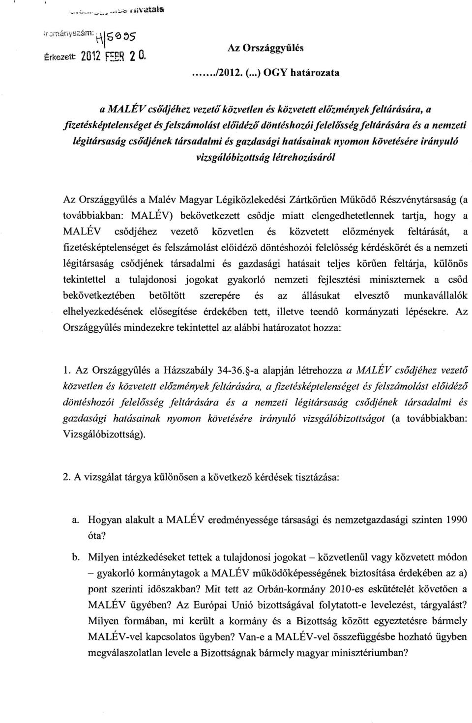 csődjének társadalmi és gazdasági hatásainak nyomon követésére irányuló vizsgálóbizottság létrehozásáról Az Országgyűlés a Malév Magyar Légiközlekedési Zártkör űen Működő Részvénytársaság ( a