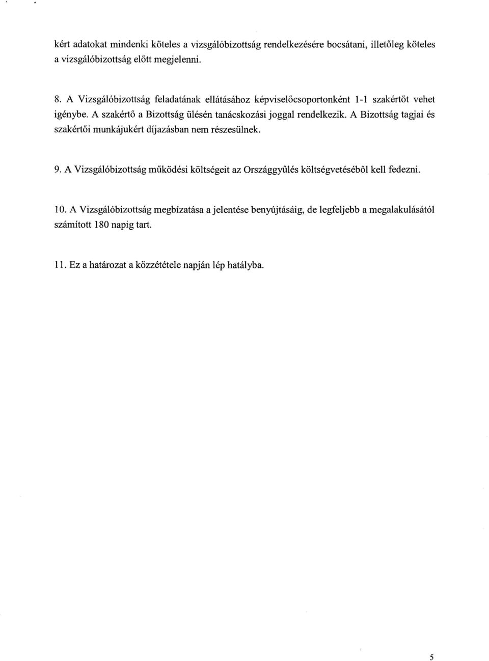 A Bizottság tagjai és szakértői munkájukért díjazásban nem részesülnek. 9.