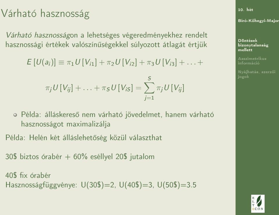 .. + π S U [V is ] = S π j U [V ij ] j=1 Példa: álláskeres nem várható jövedelmet, hanem várható hasznosságot maximalizálja