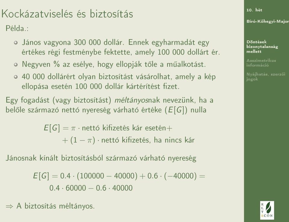 Egy fogadást (vagy biztosítást) méltányosnak nevezünk, ha a bel le származó nettó nyereség várható értéke (E[G]) nulla E[G] = π nettó kizetés kár esetén+ + (1