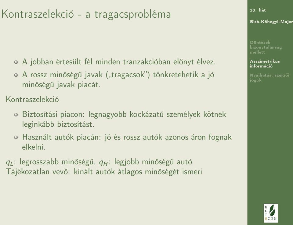 Kontraszelekció Biztosítási piacon: legnagyobb kockázatú személyek kötnek leginkább biztosítást.