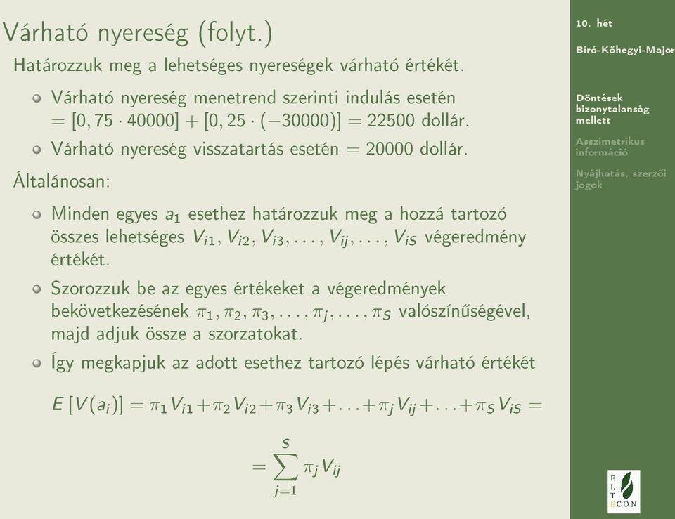 Általánosan: Minden egyes a 1 esethez határozzuk meg a hozzá tartozó összes lehetséges V i 1, V i 2, V i 3,..., V ij,..., V is végeredmény értékét.