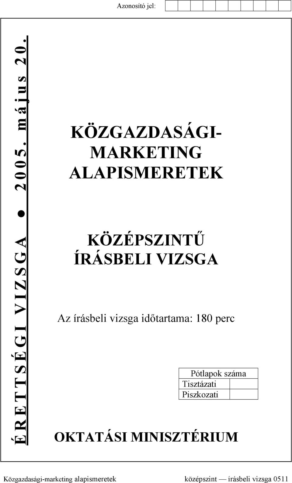 VIZSGA Az írásbeli vizsga időtartama: 180 perc Pótlapok száma