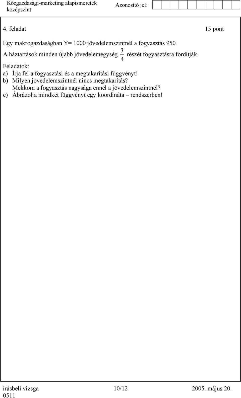 Feladatok: a) Írja fel a fogyasztási és a megtakarítási függvényt!