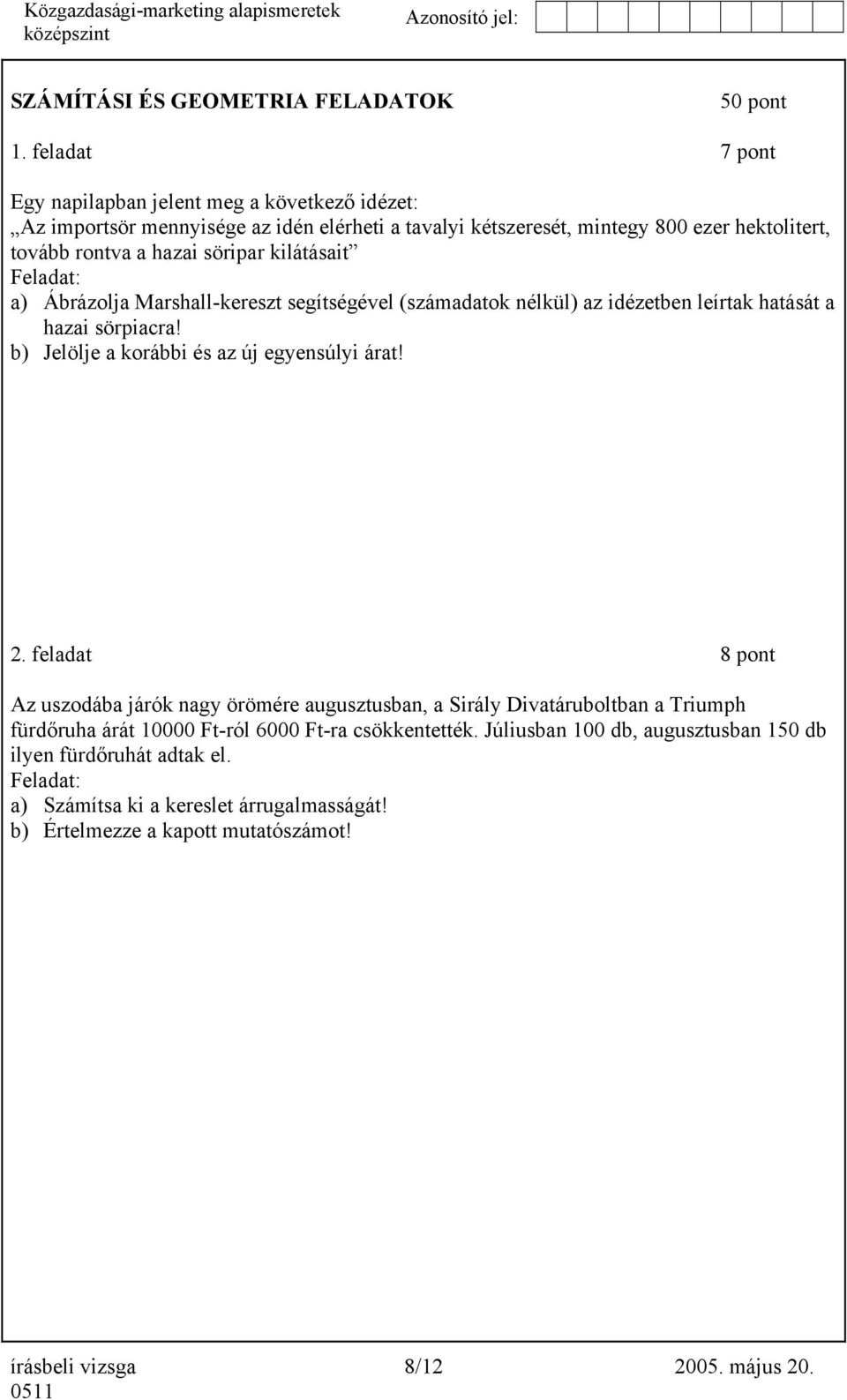 kilátásait Feladat: a) Ábrázolja Marshall-kereszt segítségével (számadatok nélkül) az idézetben leírtak hatását a hazai sörpiacra! b) Jelölje a korábbi és az új egyensúlyi árat! 2.