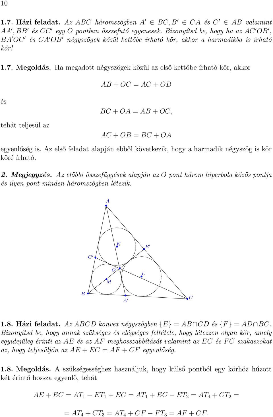 z első feladat alapján ebből következik, hogy a harmadik négyszög is kör köré írható. 2. Megjegyzés.