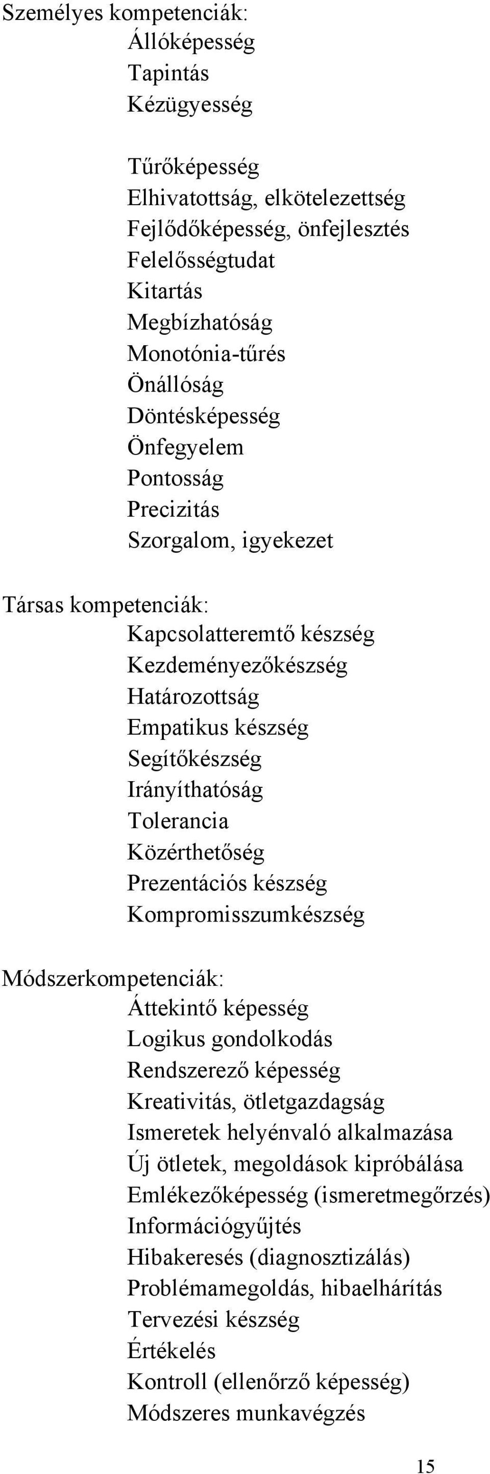 Tolerancia Közérthetőség Prezentációs készség Kompromisszumkészség Módszerkompetenciák: Áttekintő képesség Logikus gondolkodás Rendszerező képesség Kreativitás, ötletgazdagság Ismeretek helyénvaló