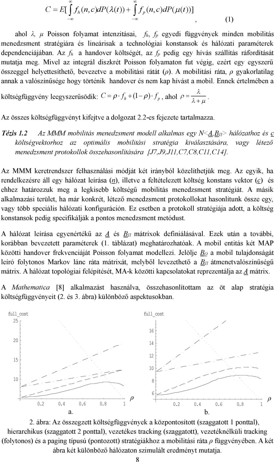 Mivel az integrál diszkrét Poisson folyamaton fut végig, ezért egy egyszerű összeggel helyettesíthető, bevezetve a mobilitási rátát (ρ).