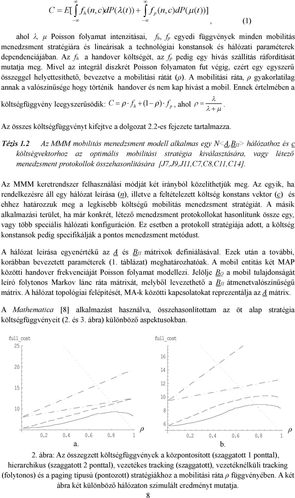 Mivel az integrál diszkrét Poisson folyamaton fut végig, ezért egy egyszerű összeggel helyettesíthető, bevezetve a mobilitási rátát (ρ).