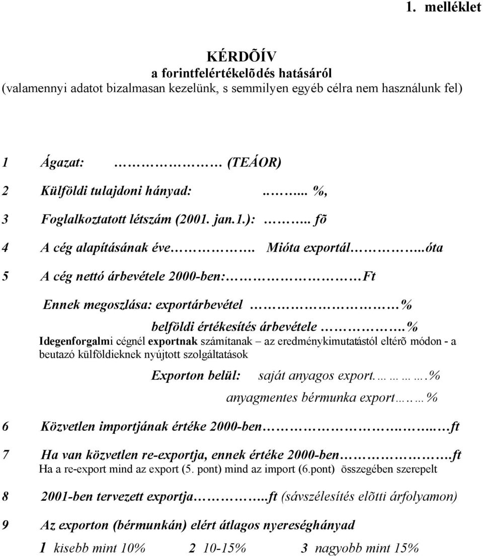 .óta 5 A cég nettó árbevétele 2000-ben: Ft Ennek megoszlása: exportárbevétel % belföldi értékesítés árbevétele.