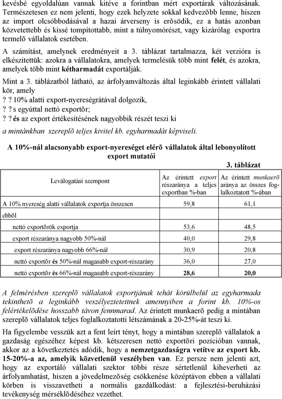 túlnyomórészt, vagy kizárólag exportra termelõ vállalatok esetében. A számítást, amelynek eredményeit a 3.