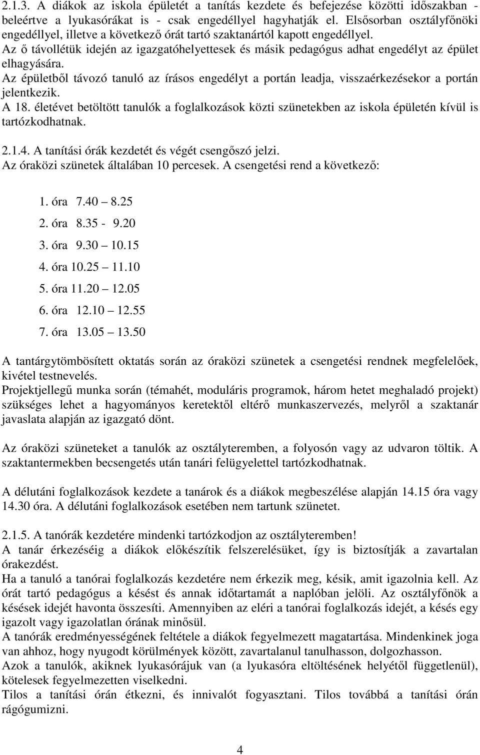 Az ő távollétük idején az igazgatóhelyettesek és másik pedagógus adhat engedélyt az épület elhagyására.