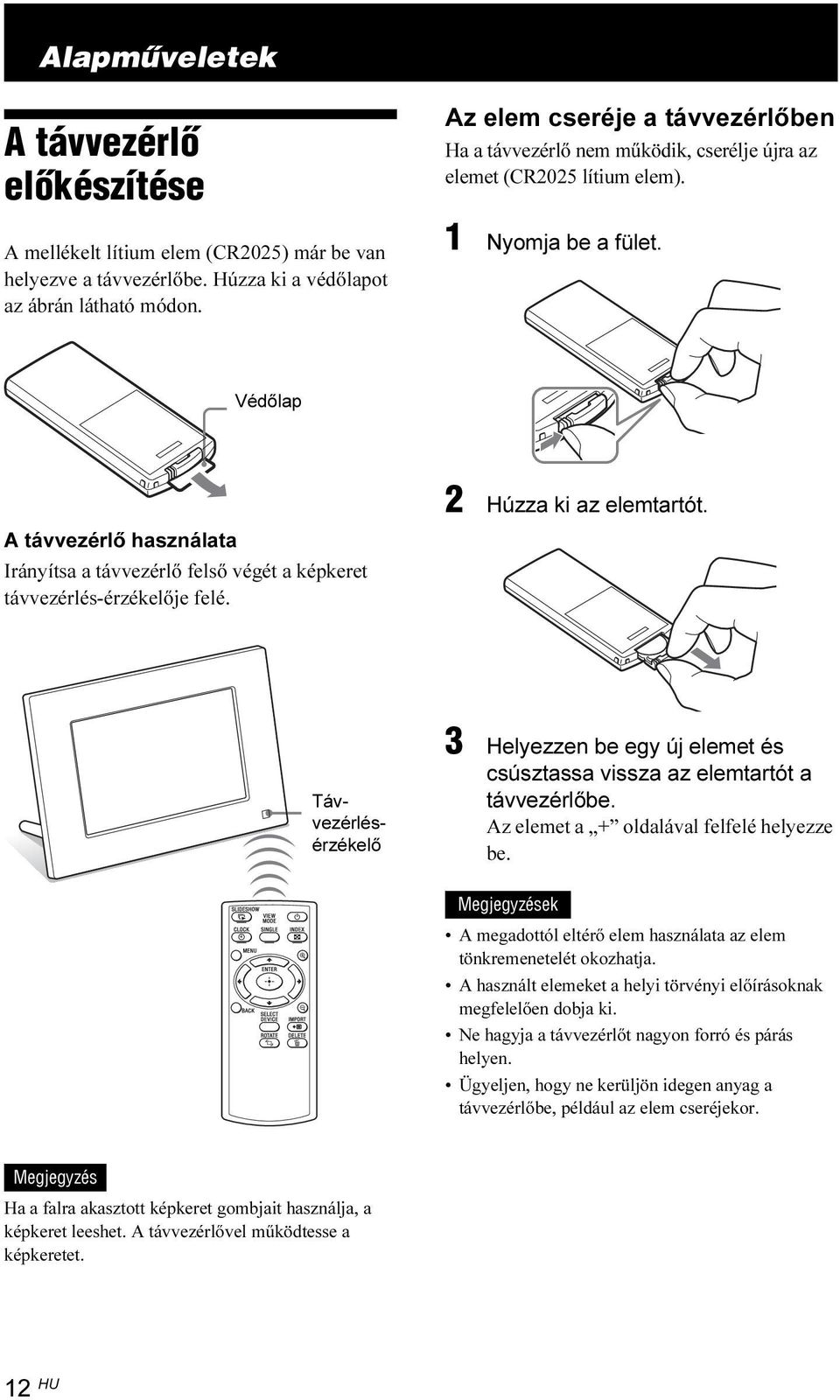 Védőlap A távvezérlő használata Irányítsa a távvezérlő felső végét a képkeret távvezérlés-érzékelője felé. 2 Húzza ki az elemtartót.