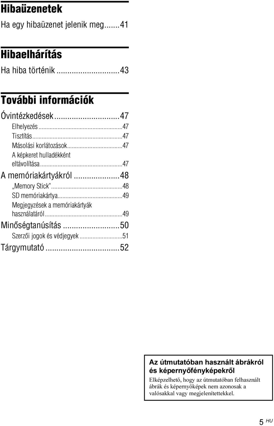 ..49 Megjegyzések a memóriakártyák használatáról...49 Minõségtanúsítás...50 Szerzõi jogok és védjegyek...51 Tárgymutató.