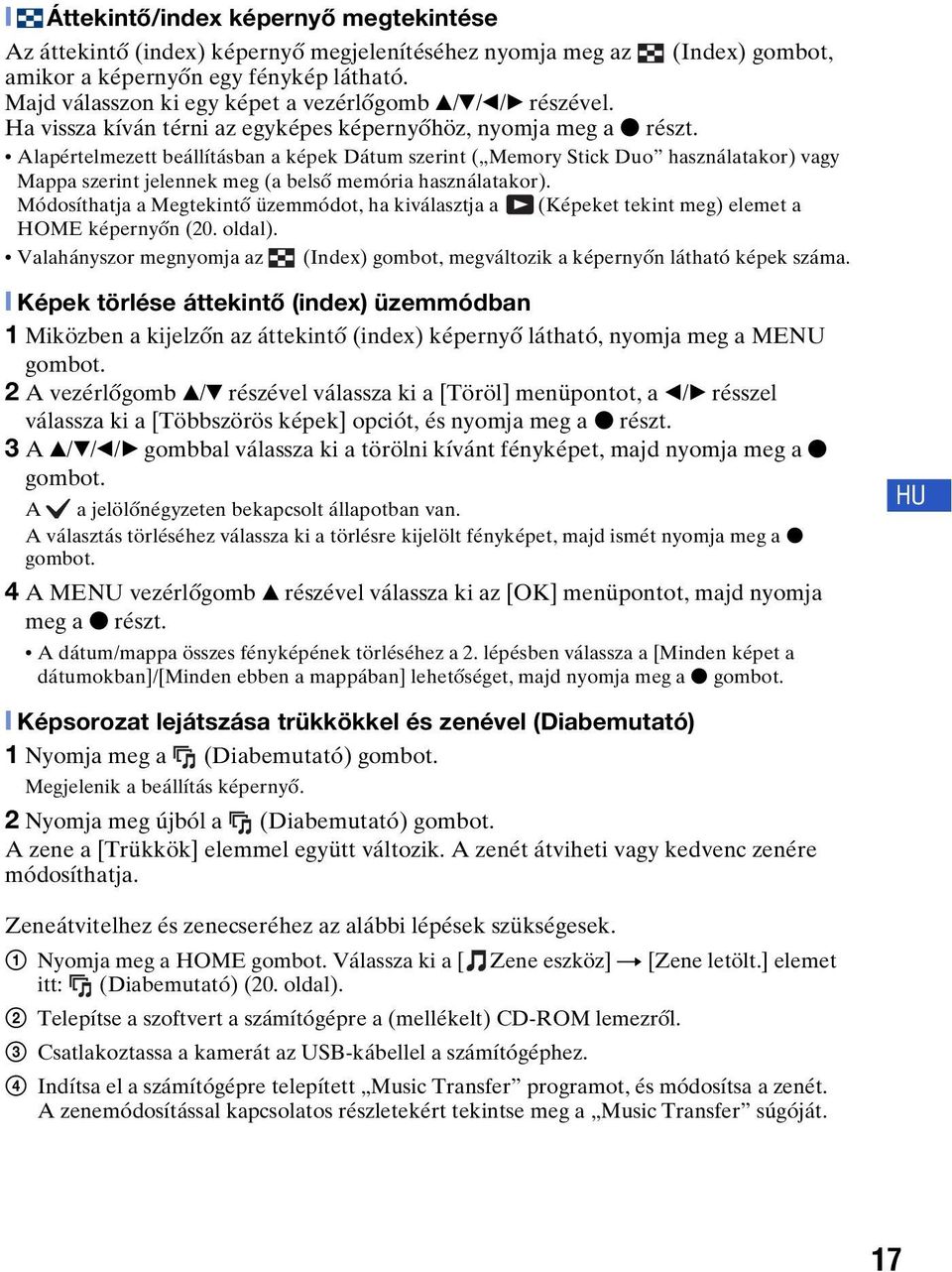 Alapértelmezett beállításban a képek Dátum szerint ( Memory Stick Duo használatakor) vagy Mappa szerint jelennek meg (a belső memória használatakor).