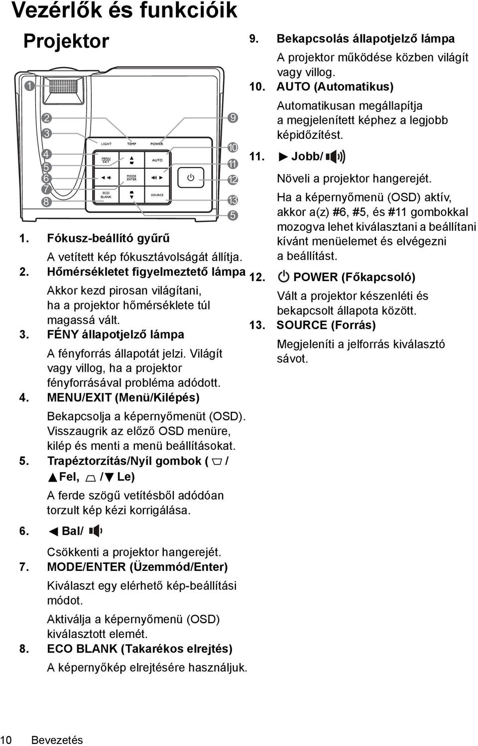 7 8 13 Ha a képernyőmenü (OSD) aktív, 5 akkor a(z) #6, #5, és #11 gombokkal mozogva lehet kiválasztani a beállítani 1.