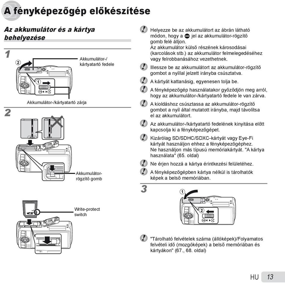 Illessze be az akkumulátort az akkumulátor-rögzítő gombot a nyíllal jelzett irányba csúsztatva. A kártyát kattanásig, egyenesen tolja be.