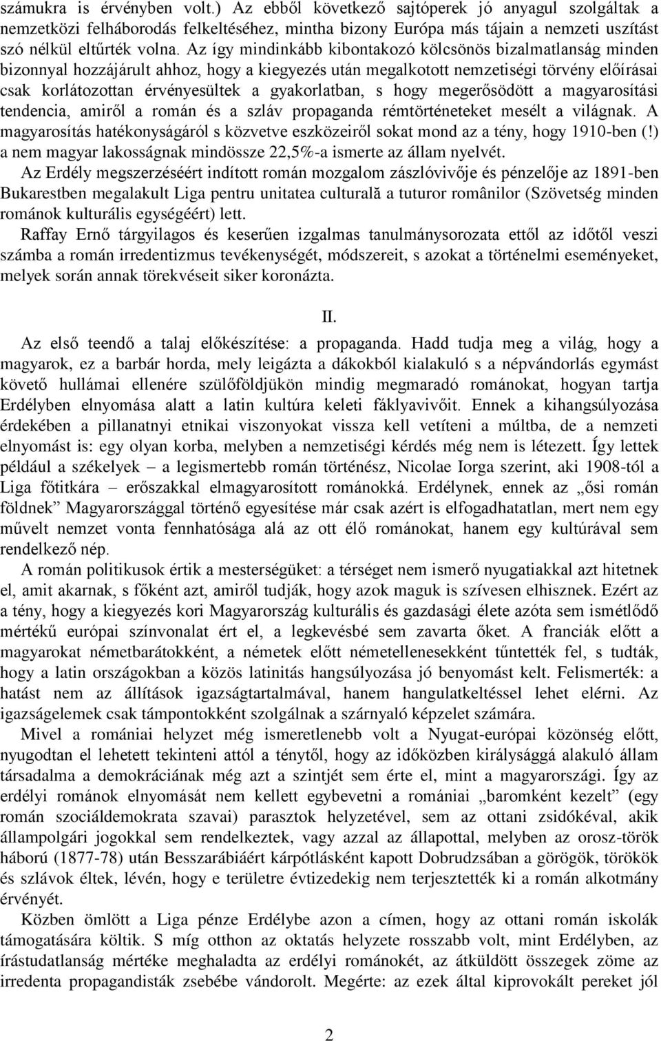 gyakorlatban, s hogy megerősödött a magyarosítási tendencia, amiről a román és a szláv propaganda rémtörténeteket mesélt a világnak.