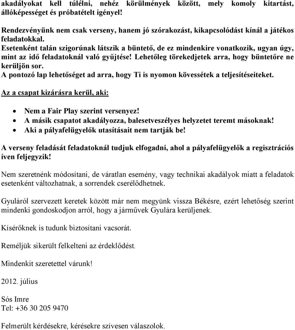 Esetenként talán szigorúnak látszik a büntető, de ez mindenkire vonatkozik, ugyan úgy, mint az idő feladatoknál való gyűjtése! Lehetőleg törekedjetek arra, hogy büntetőre ne kerüljön sor.