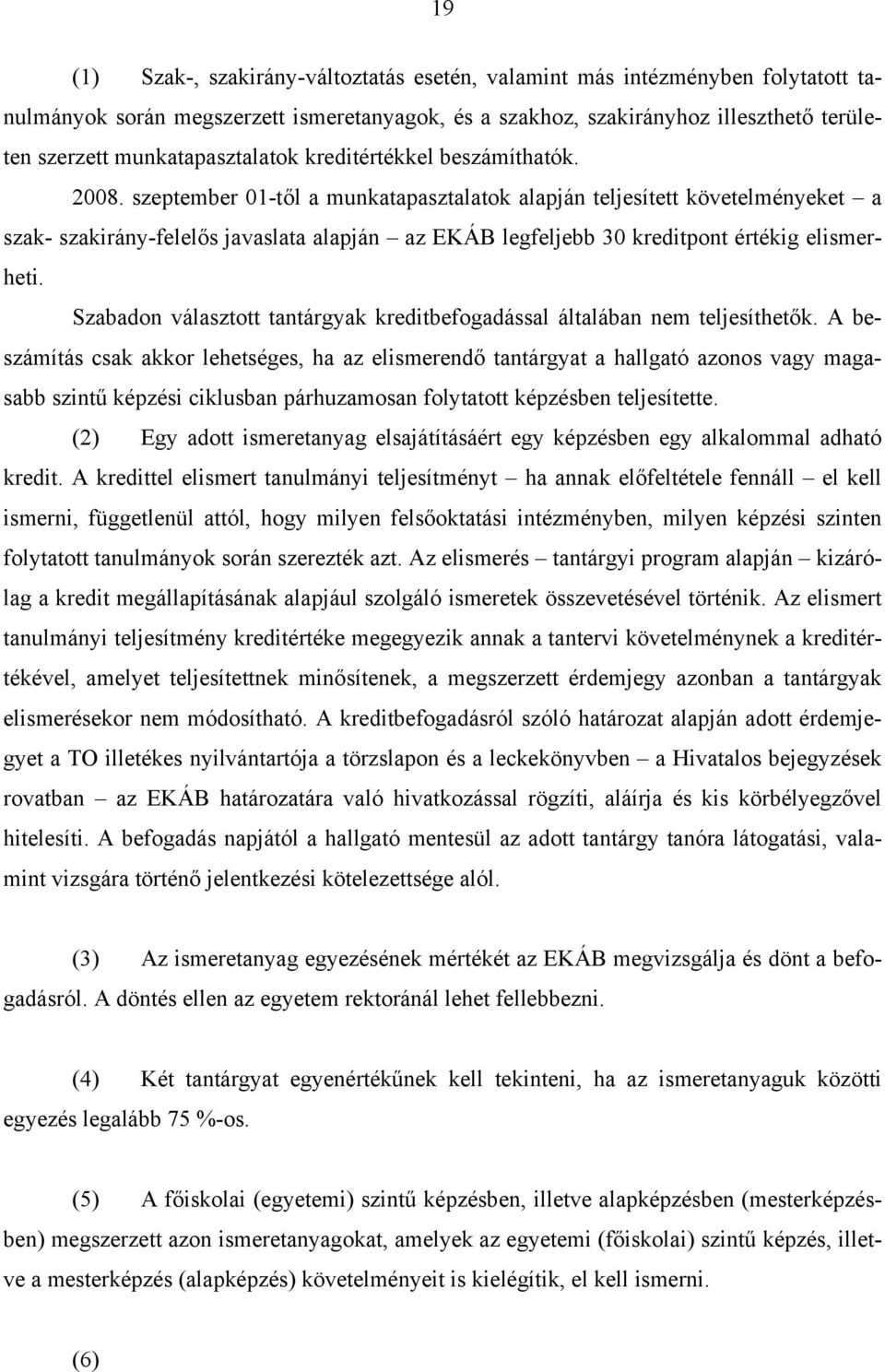 szeptember 01-től a munkatapasztalatok alapján teljesített követelményeket a szak- szakirány-felelős javaslata alapján az EKÁB legfeljebb 30 kreditpont értékig elismerheti.