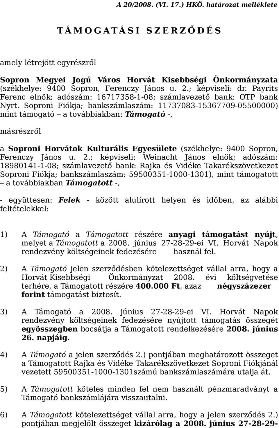 ; képviseli: dr. Payrits Ferenc elnök; adószám: 16717358-1-08; számlavezető bank: OTP bank Nyrt.