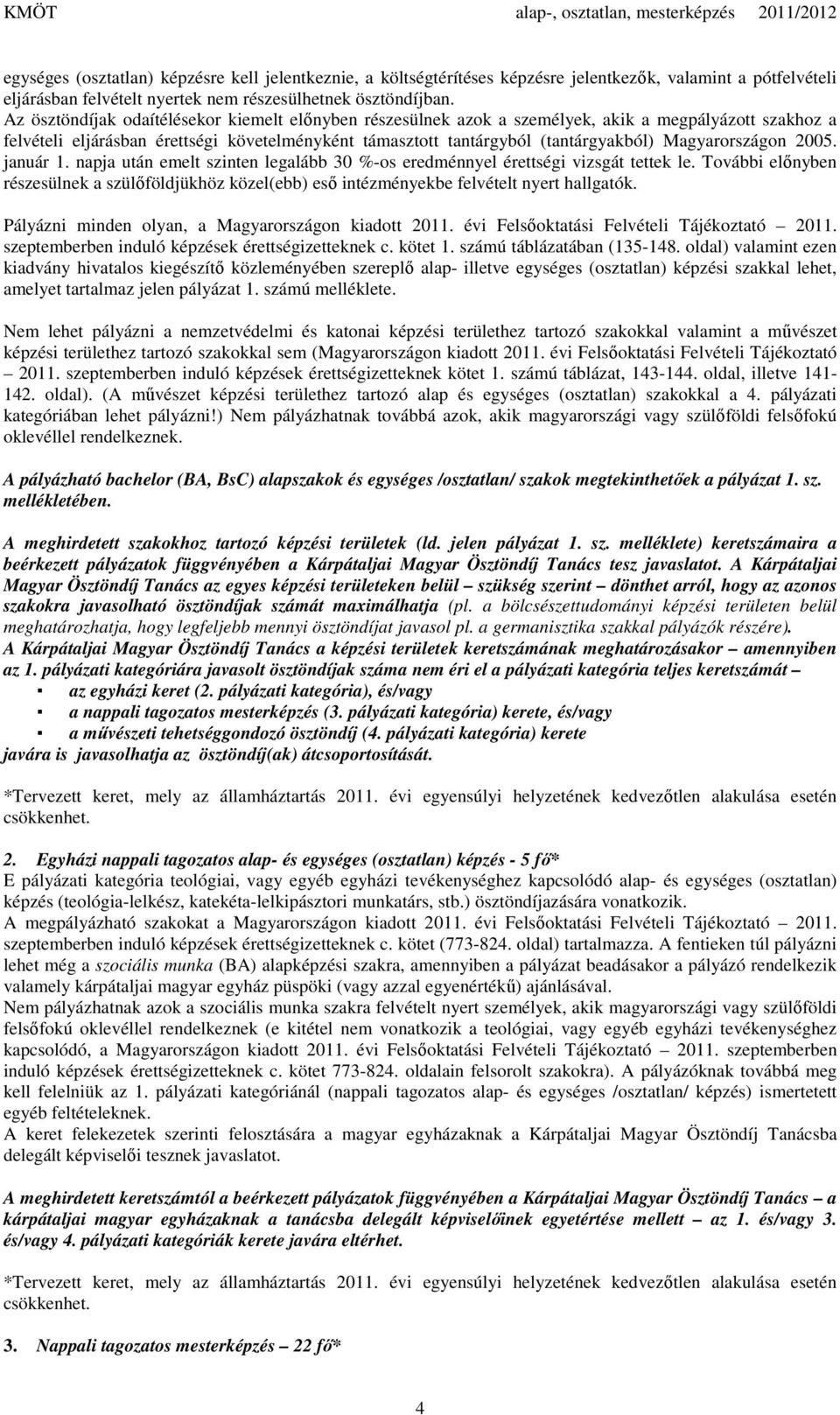 Magyarországon 2005. január 1. napja után emelt szinten legalább 30 %-os eredménnyel érettségi vizsgát tettek le.