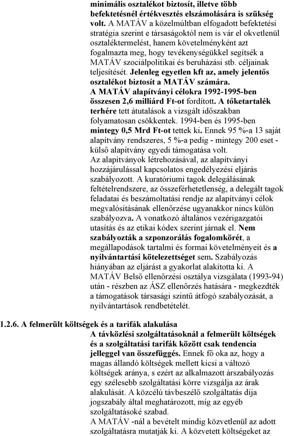 MATÁV szociálpolitikai és beruházási stb. céljainak teljesítését. Jelenleg egyetlen kft az, amely jelentős osztalékot biztosít a MATÁV számára.