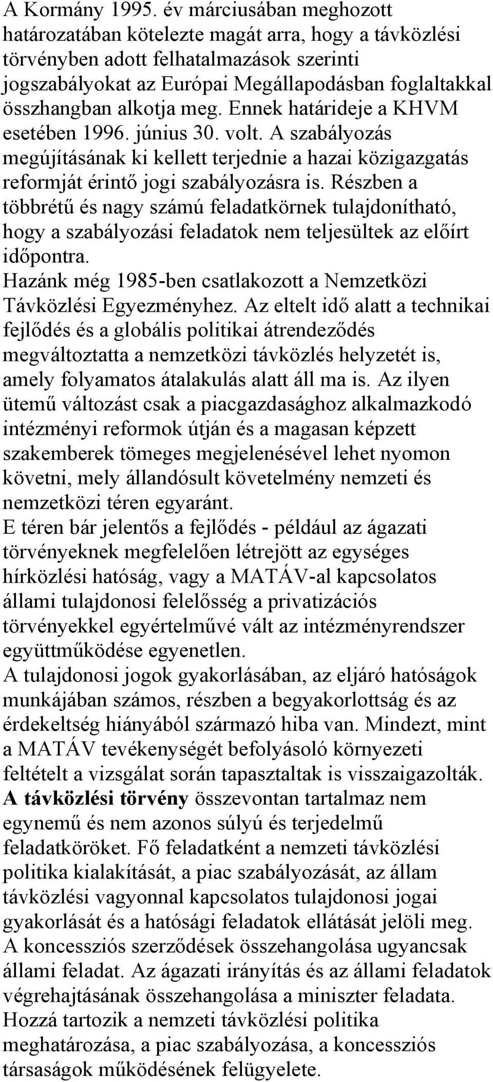 Ennek határideje a KHVM esetében 1996. június 30. volt. A szabályozás megújításának ki kellett terjednie a hazai közigazgatás reformját érintő jogi szabályozásra is.