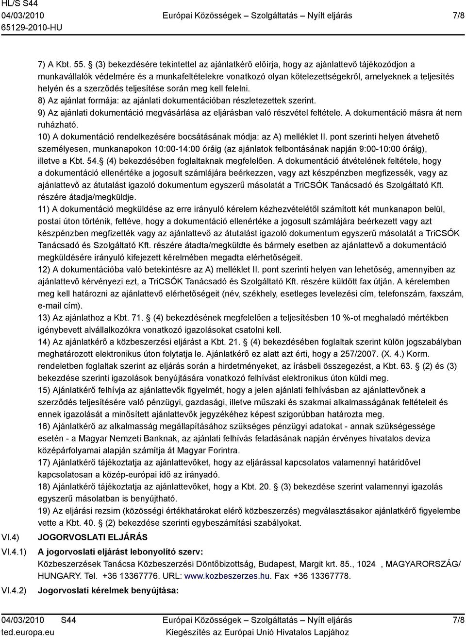 helyén és a szerződés teljesítése során meg kell felelni. 8) Az ajánlat formája: az ajánlati dokumentációban részletezettek szerint.