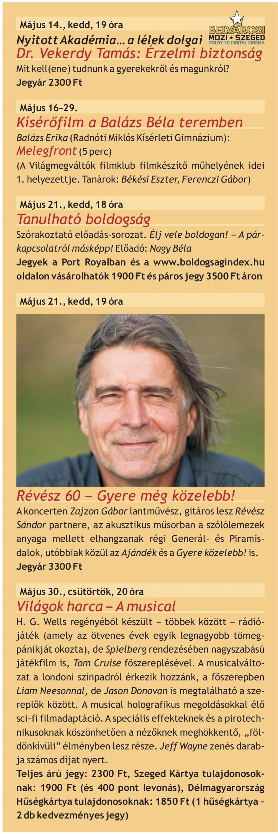 Tanárok: Békési Eszter, Ferenczi Gábor) Május 21., kedd, 18 óra Tanulható boldogság Szórakoztató előadás-sorozat. Élj vele boldogan! A párkapcsolatról másképp!