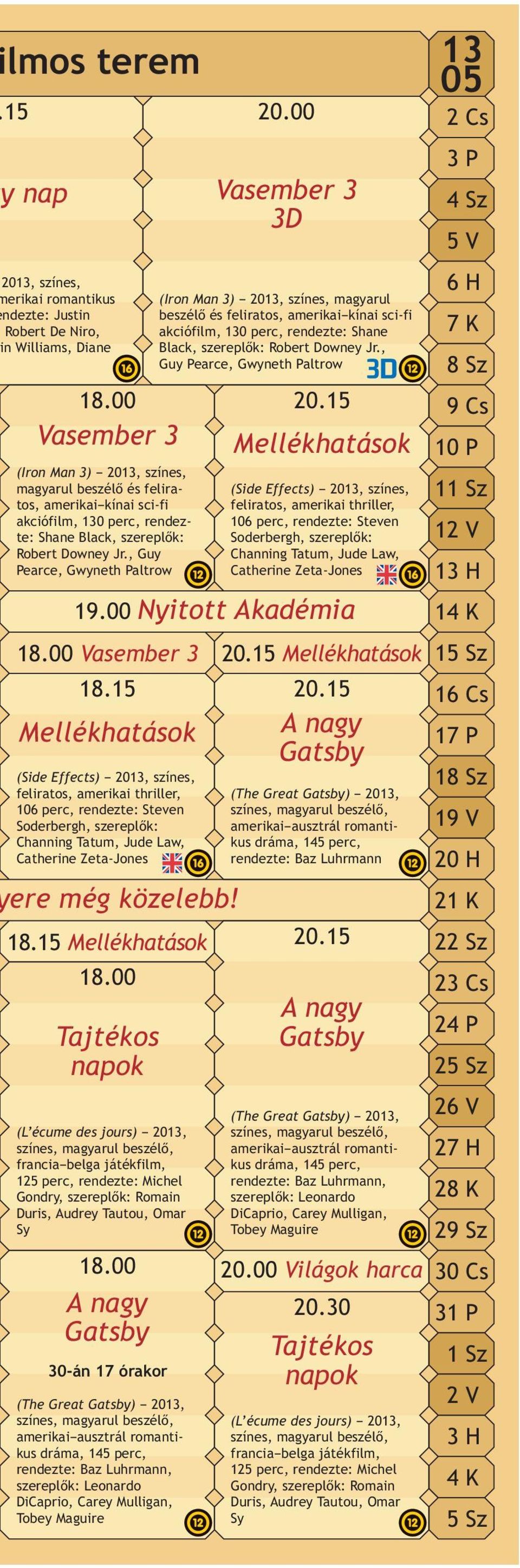 15 18.00 18.00 A nagy Gatsby 20.00 Vasember 3 3D 20.15 Mellékhatások 19.00 Nyitott Akadémia 18.