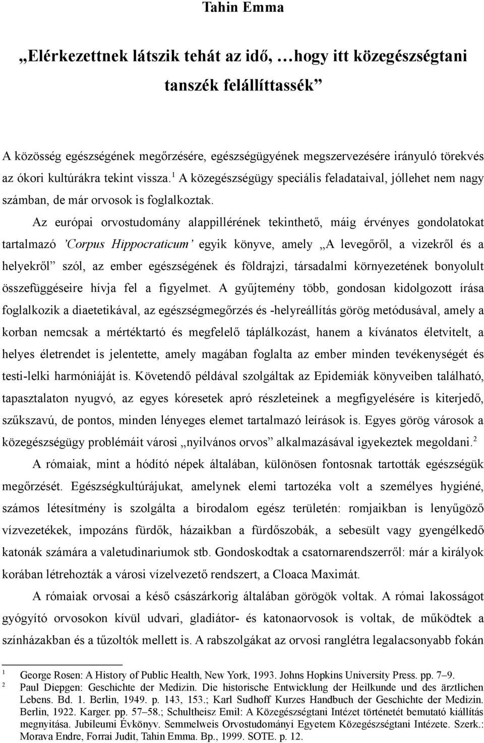 Az európai orvostudomány alappillérének tekinthető, máig érvényes gondolatokat tartalmazó Corpus Hippocraticum egyik könyve, amely A levegőről, a vizekről és a helyekről szól, az ember egészségének