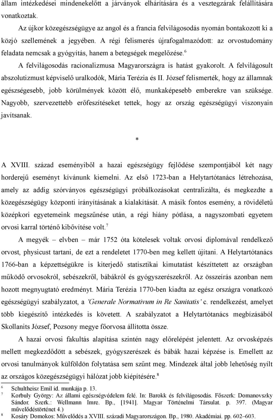 A régi felismerés újrafogalmazódott: az orvostudomány feladata nemcsak a gyógyítás, hanem a betegségek megelőzése. 6 A felvilágosodás racionalizmusa Magyarországra is hatást gyakorolt.