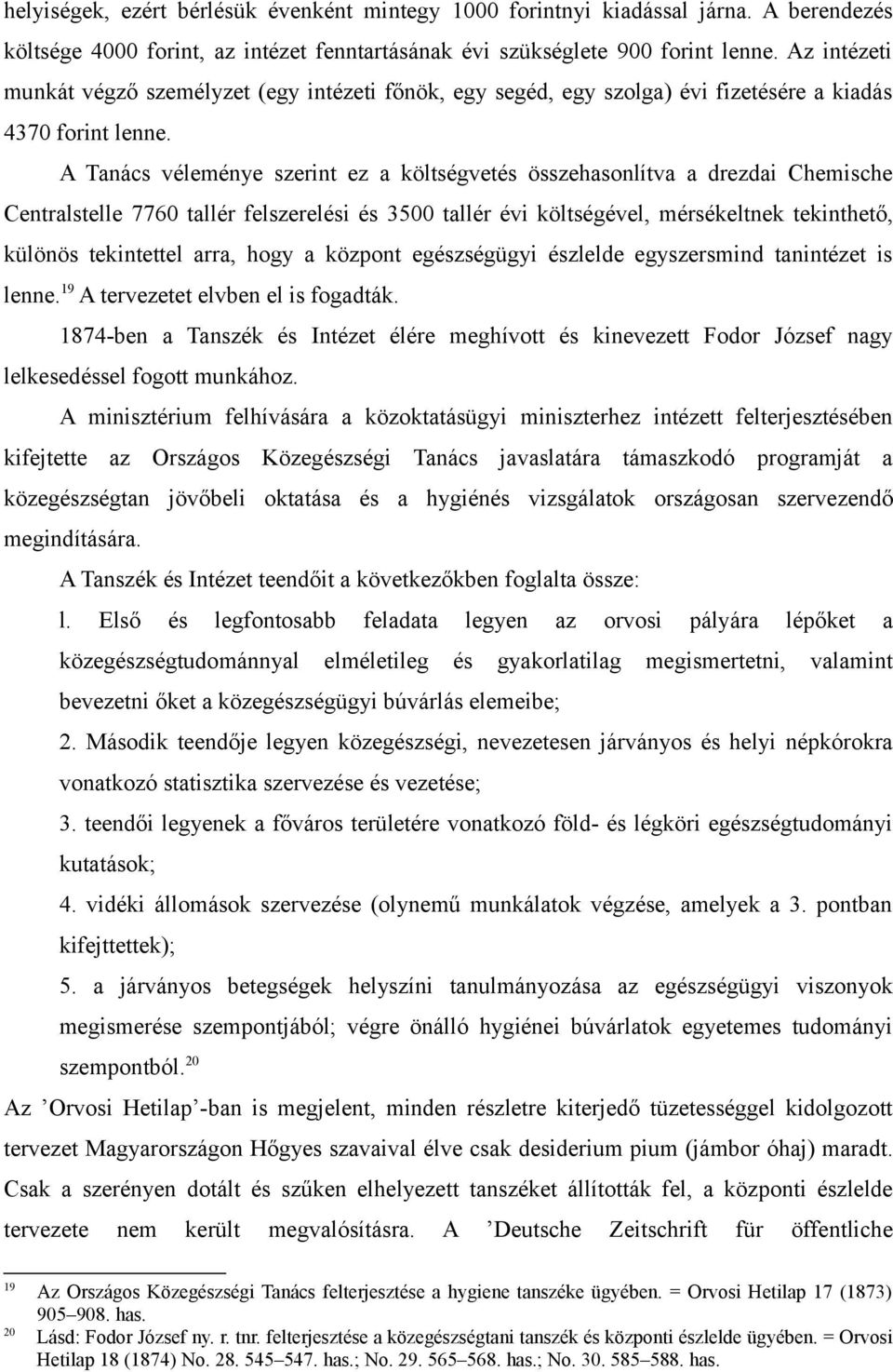 A Tanács véleménye szerint ez a költségvetés összehasonlítva a drezdai Chemische Centralstelle 7760 tallér felszerelési és 3500 tallér évi költségével, mérsékeltnek tekinthető, különös tekintettel