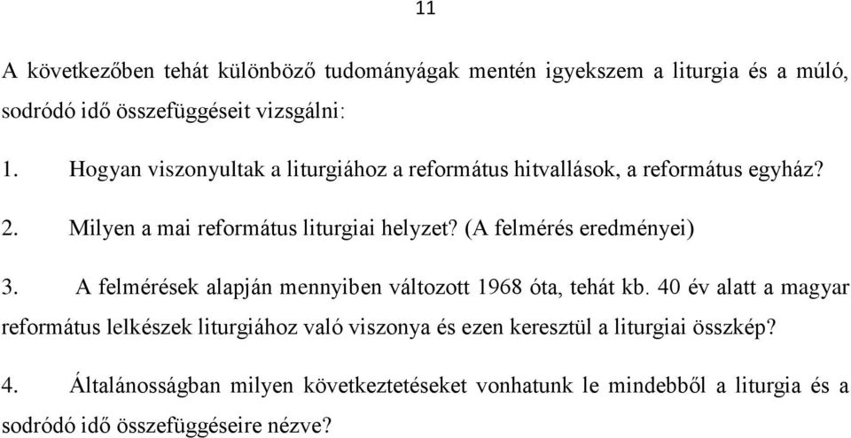 (A felmérés eredményei) 3. A felmérések alapján mennyiben változott 1968 óta, tehát kb.