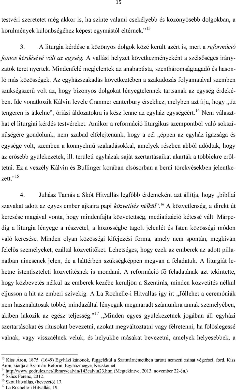 Mindenfelé megjelentek az anabaptista, szentháromságtagadó és hasonló más közösségek.