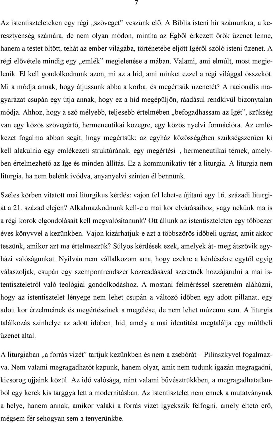 isteni üzenet. A régi elővétele mindig egy emlék megjelenése a mában. Valami, ami elmúlt, most megjelenik. El kell gondolkodnunk azon, mi az a híd, ami minket ezzel a régi világgal összeköt.