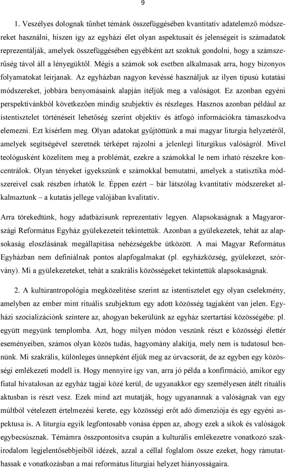 Az egyházban nagyon kevéssé használjuk az ilyen típusú kutatási módszereket, jobbára benyomásaink alapján ítéljük meg a valóságot.