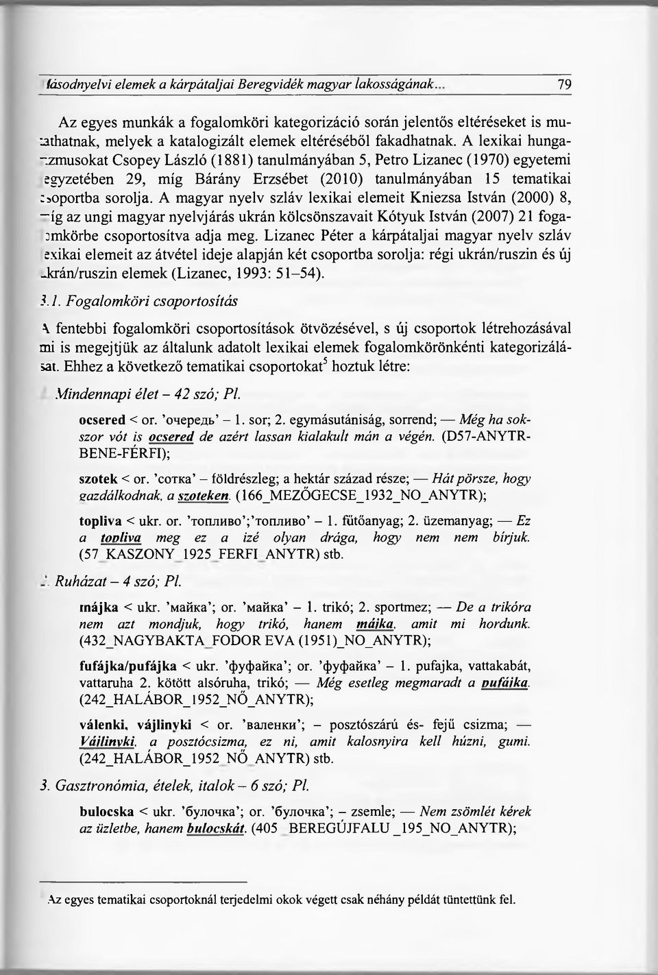A lexikai hunga- -zmusokat Csopey László (1881) tanulmányában 5, Petro Lizanec (1970) egyetemi sgyzetében 29, míg Bárány Erzsébet (2010) tanulmányában 15 tematikai Züoportba sorolja.